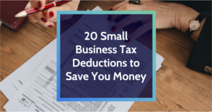 20 Small Business Tax Deductions to Save You Money